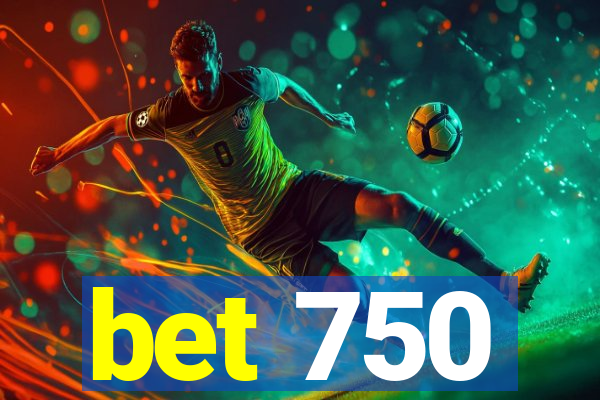 bet 750